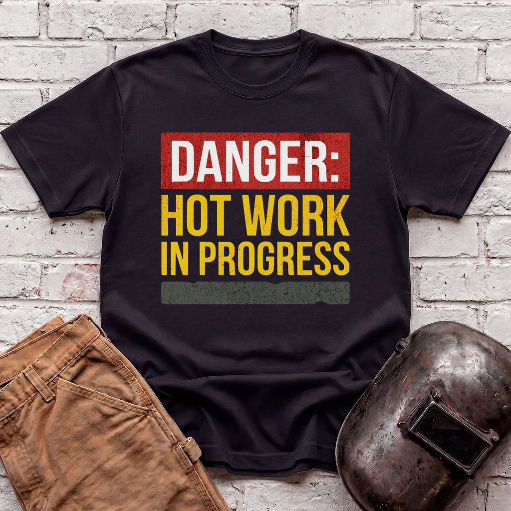 DANGER: HOT WORKS In Progress T-shirt