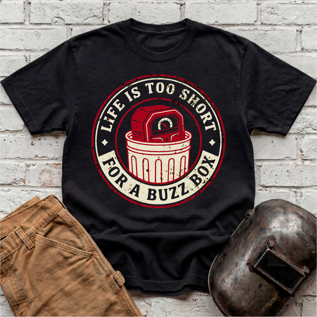 Life is too short for a BUZZ BOX T-shirt