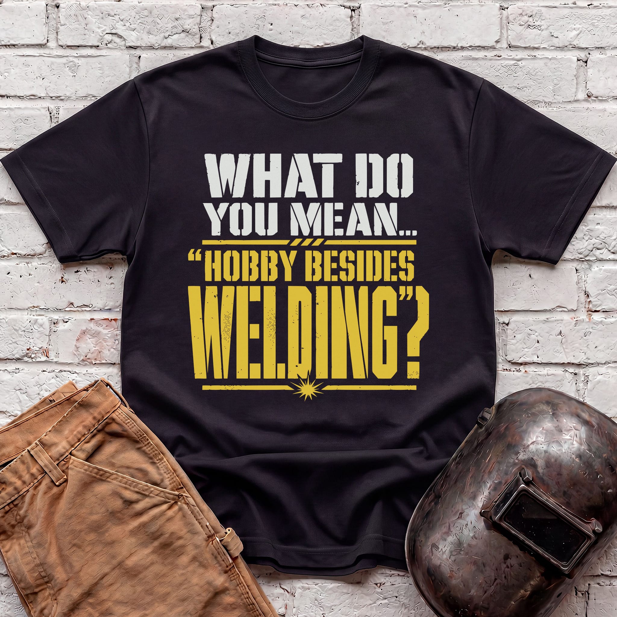 Hobby Besides Welding? T-shirt