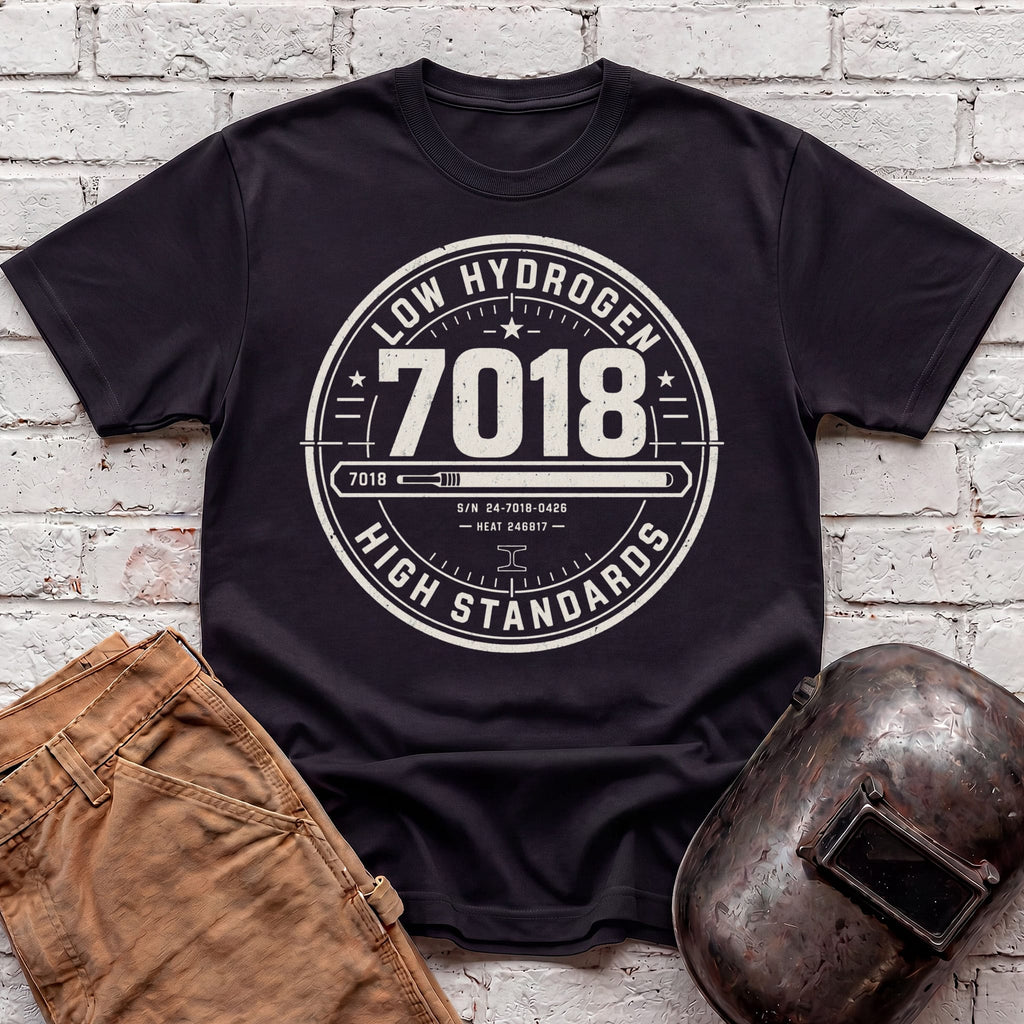 7018 LOW Hydrogen HIGH Standards T-shirt