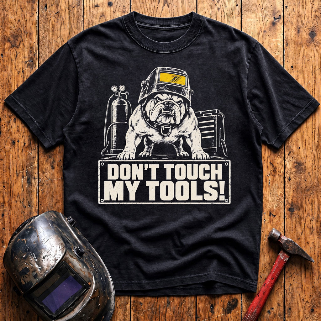 Don't Touch My Tools! T-Shirt