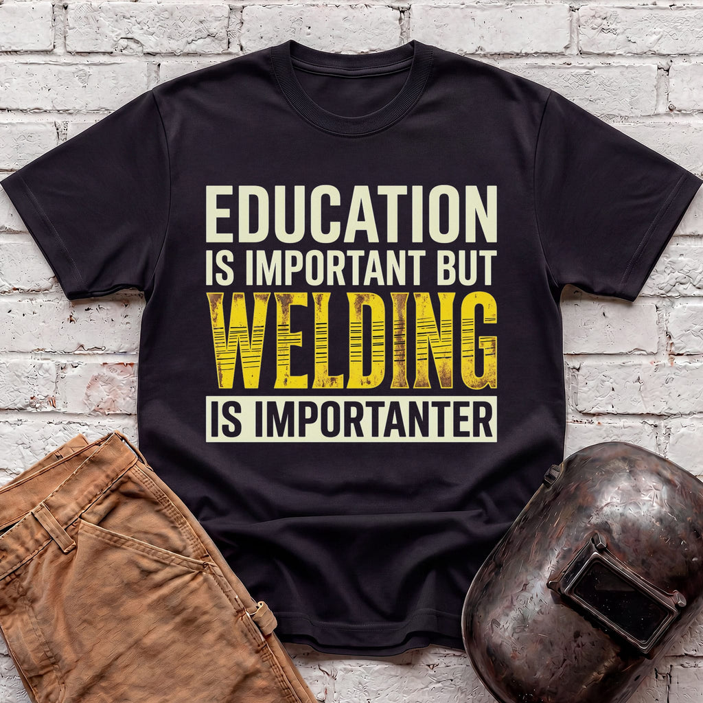Welding Is Importanter T-shirt