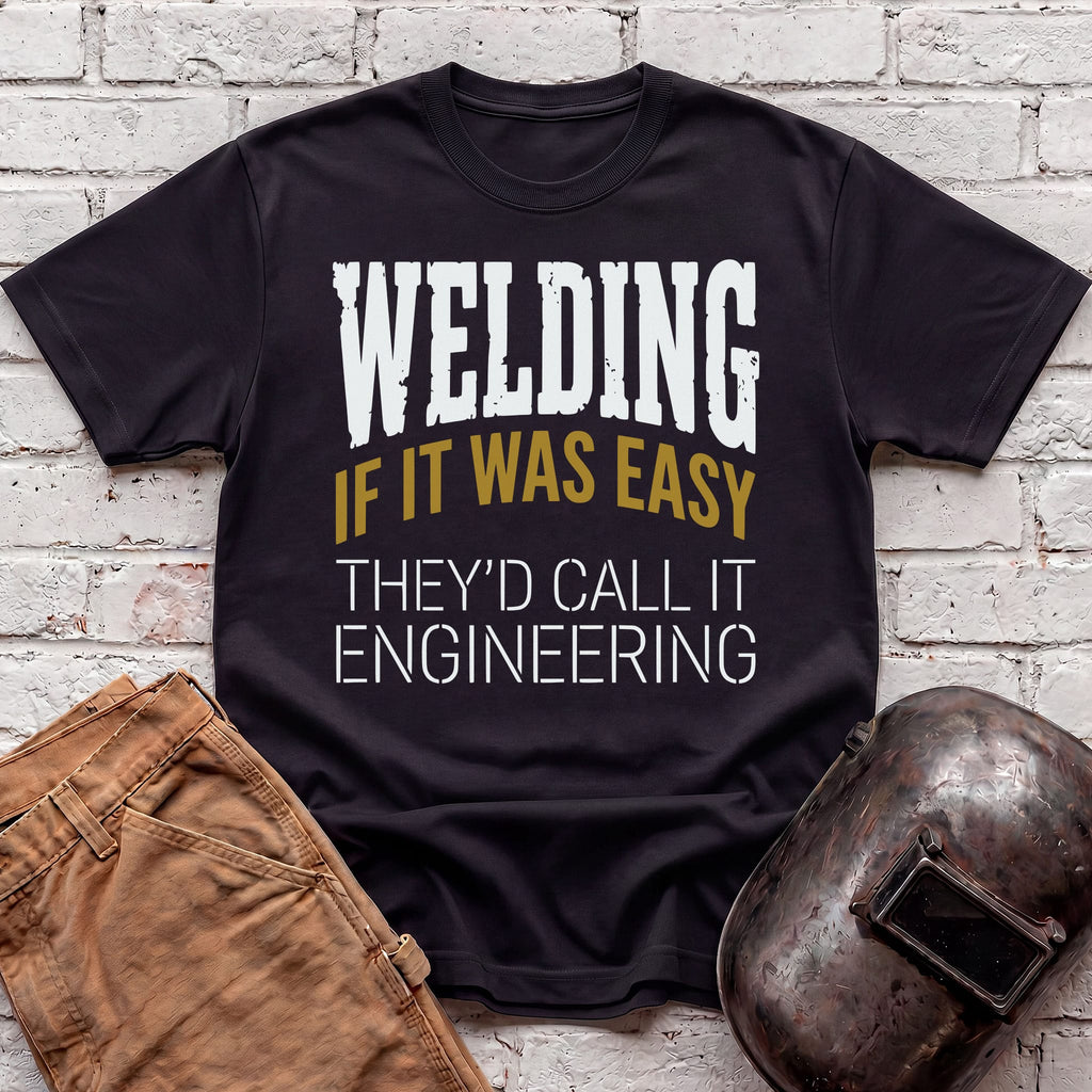 If WELDING was EASY T-shirt