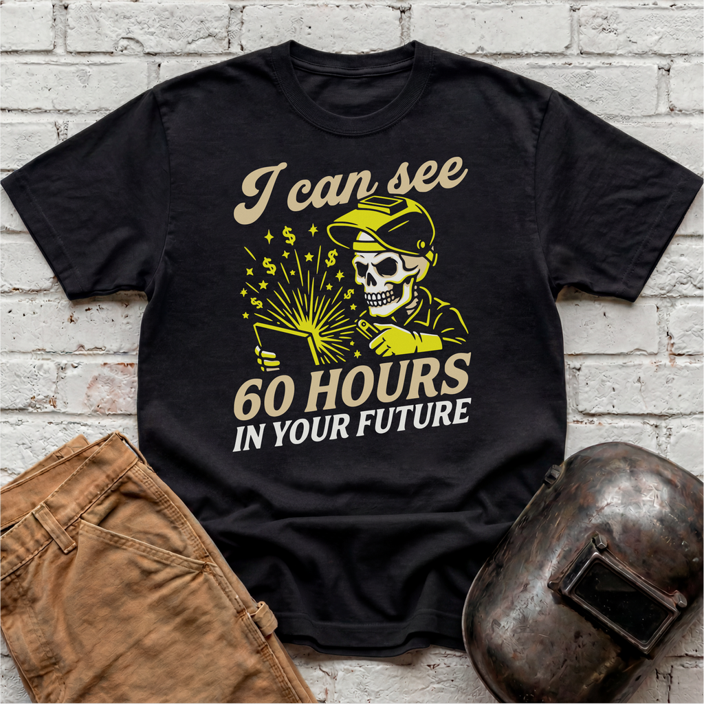 I Can See 60 Hours In Your Future T-shirt