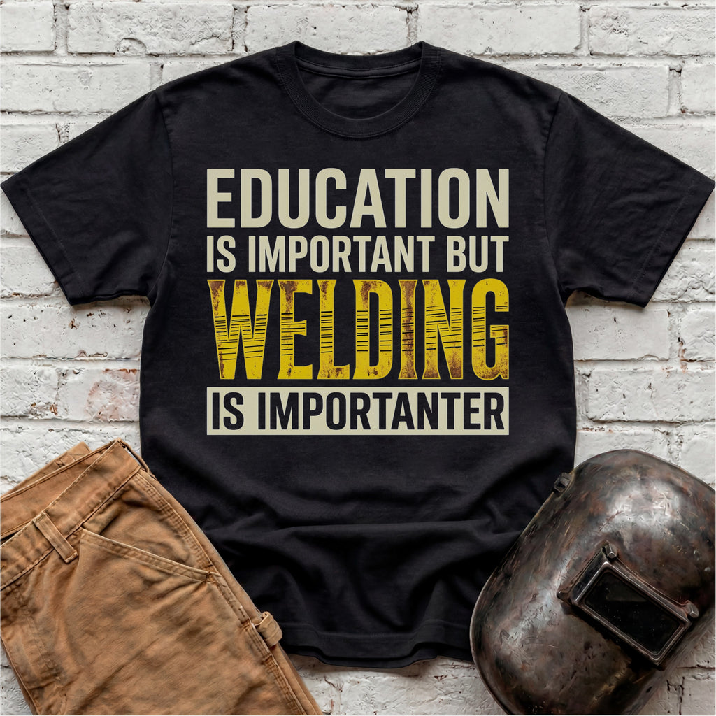 Welding Is Importanter T-shirt