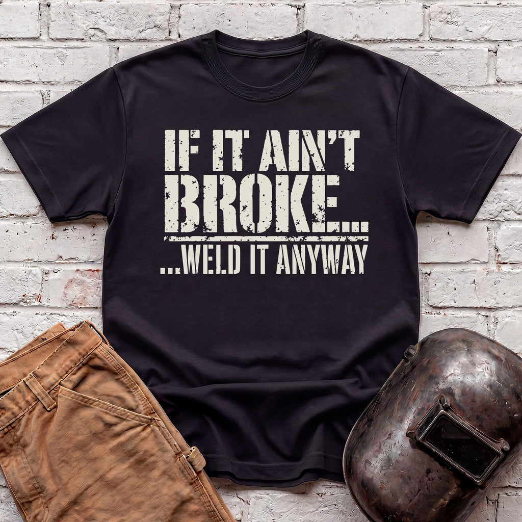 ...Weld it Anyway T-shirt