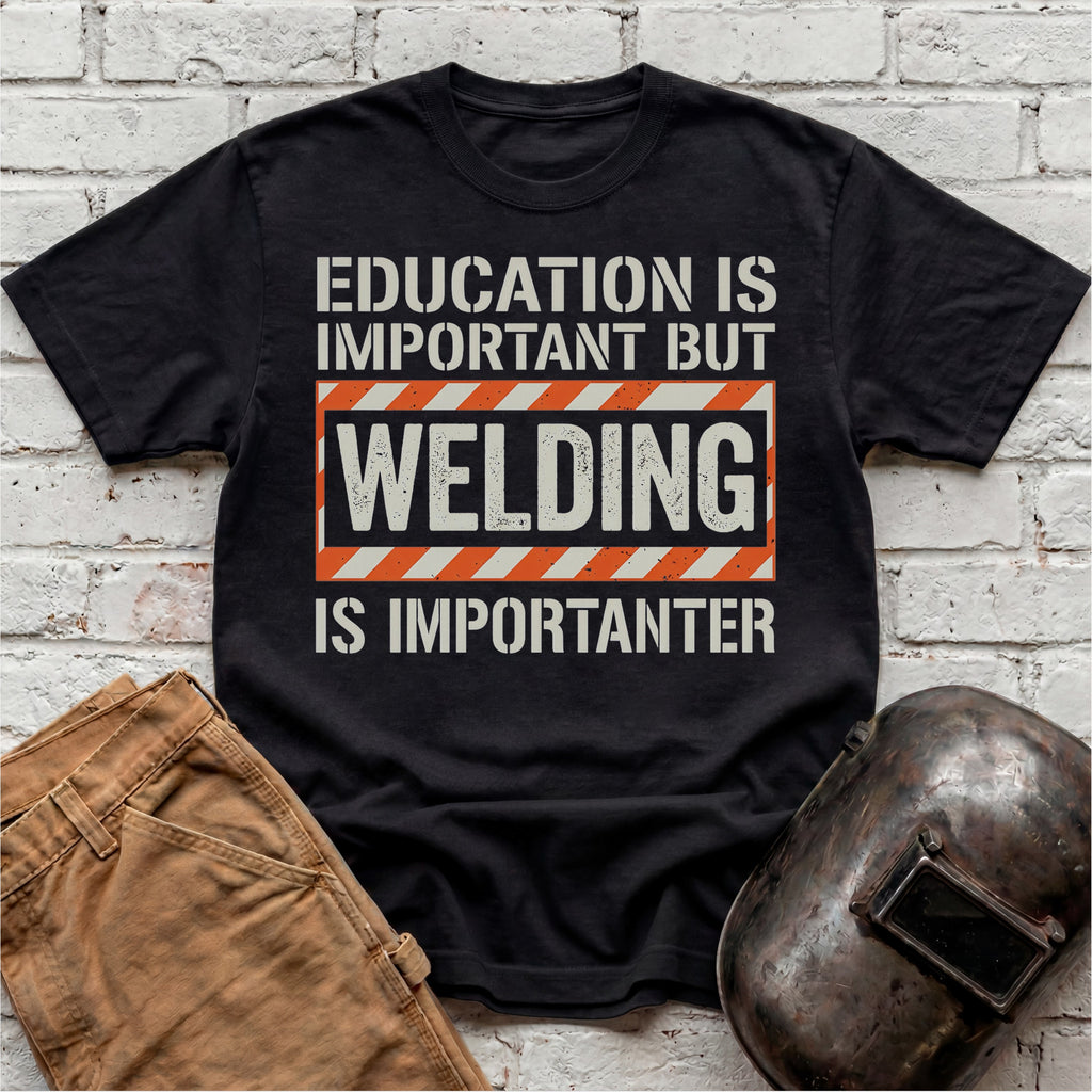 Welding Is Importanter T-shirt