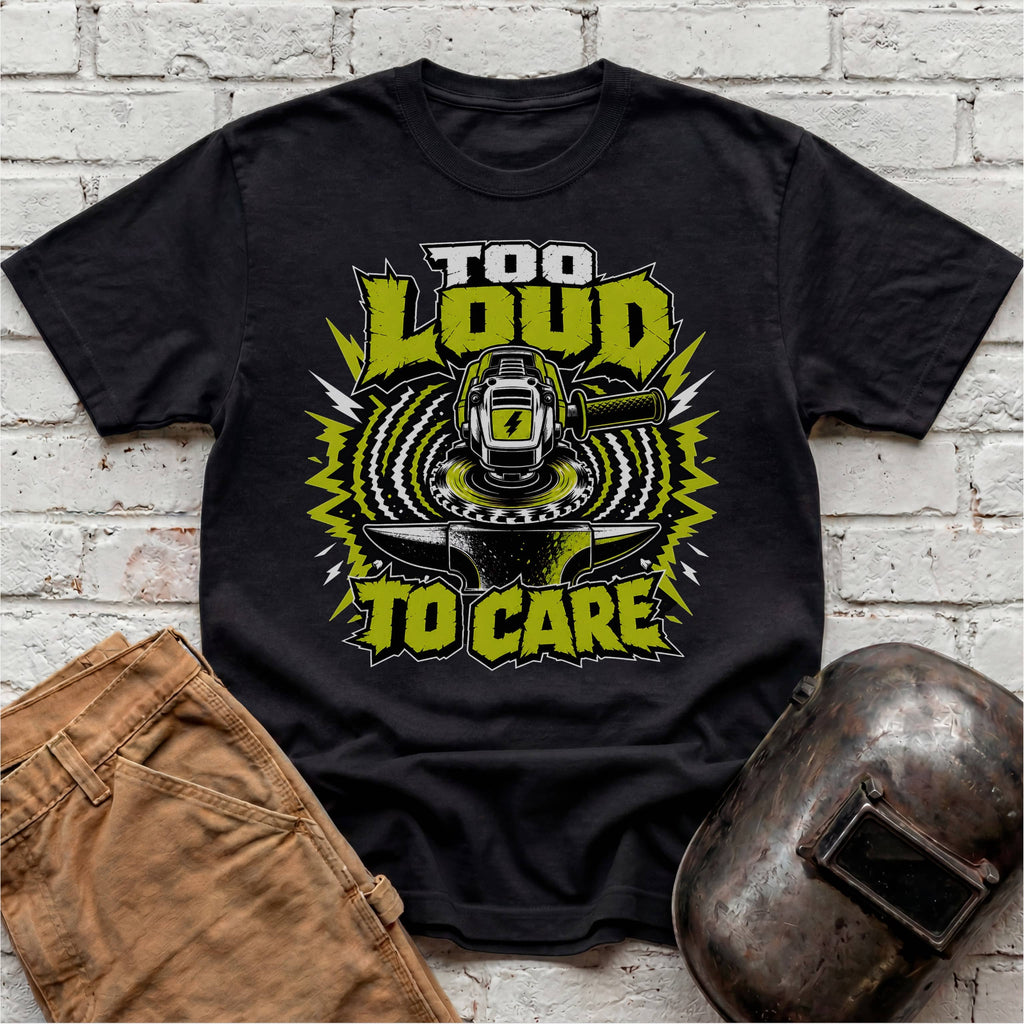 Too LOUD To CARE T-shirt