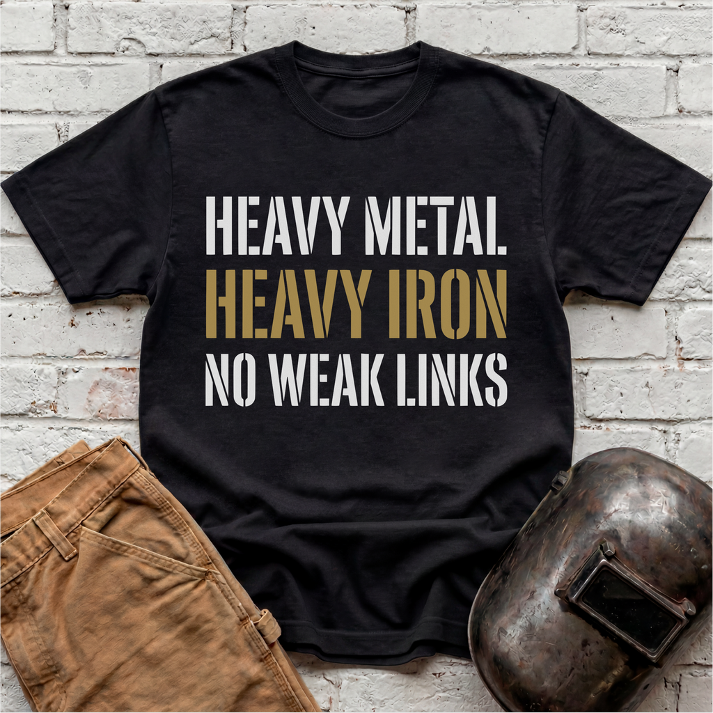 Heavy Metal, Heavy Iron, NO WEAK LINKS T-shirt