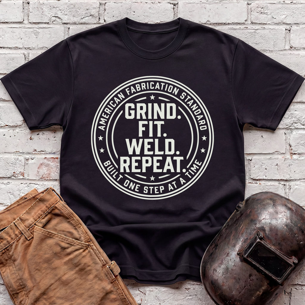 Grind. Fit. Weld. Repeat. T-shirt