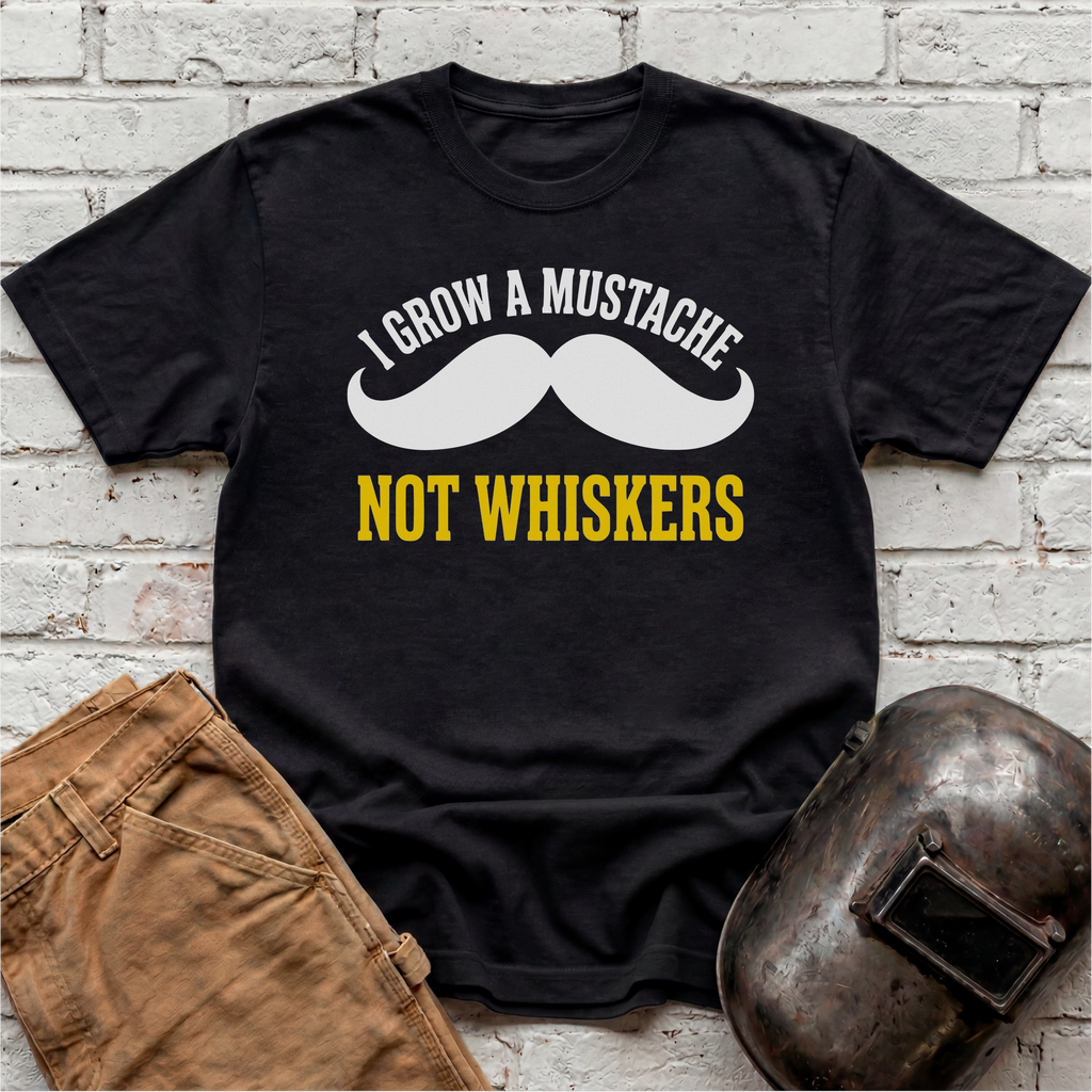 I grow MUSTACHE not WHISKERS T-shirt