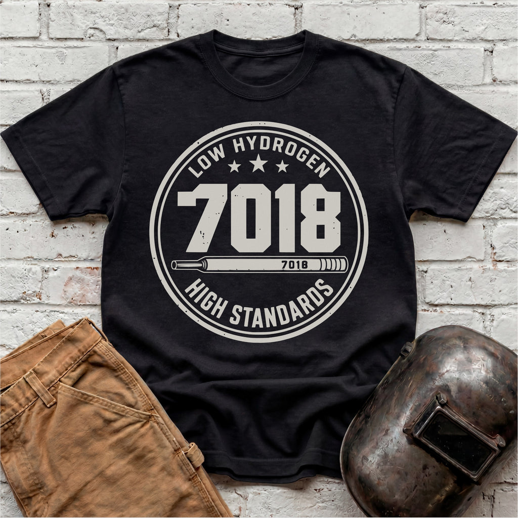 7018 LOW Hydrogen HIGH Standards T-shirt