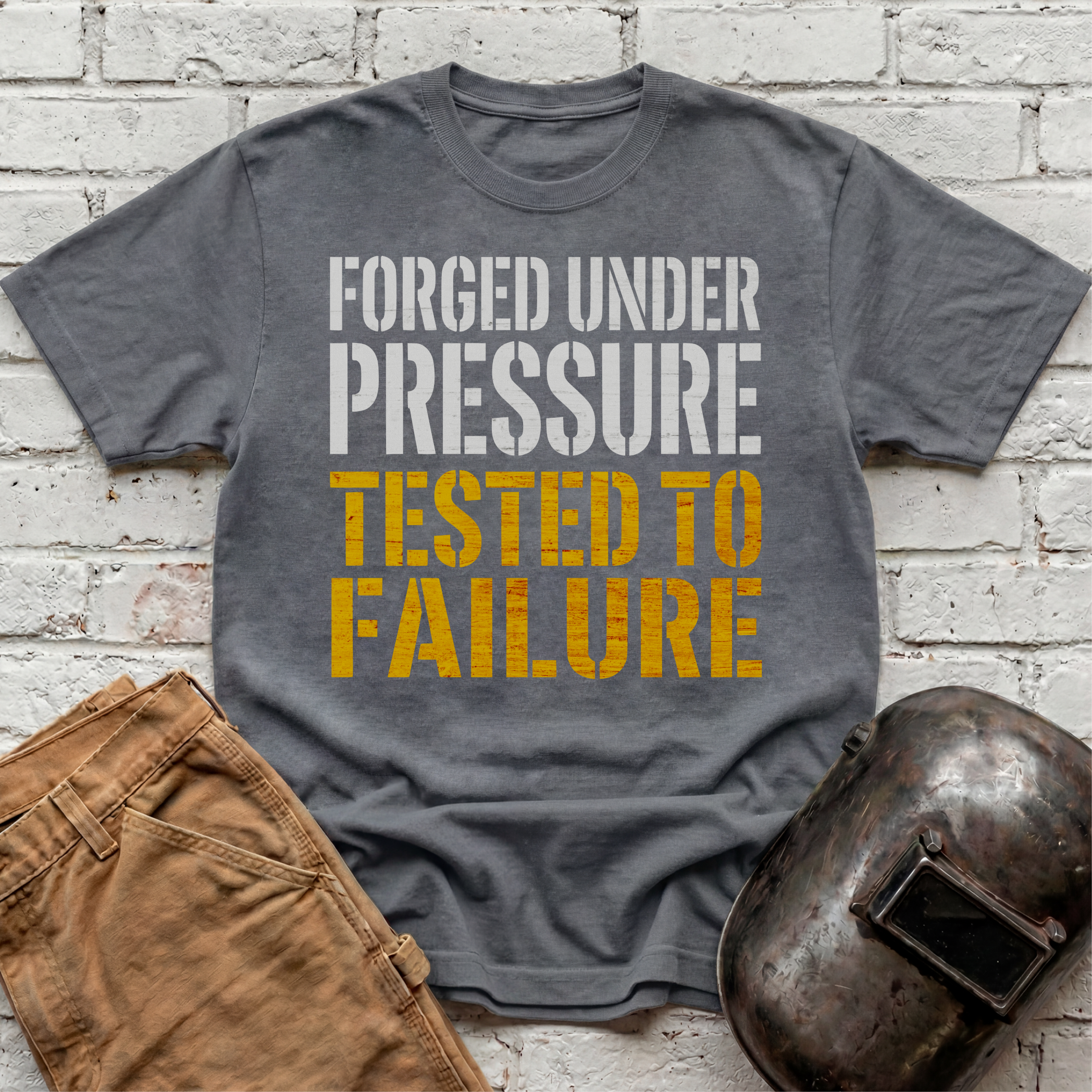 Forged Under Pressure, Tested To Failure T-shirt
