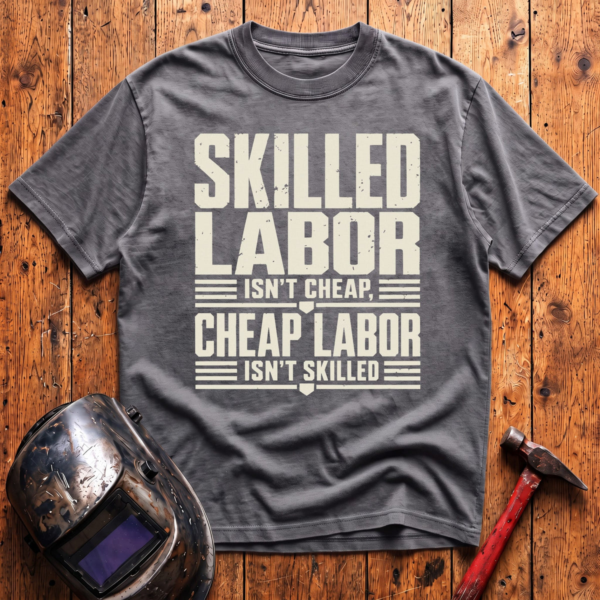 Skilled Labor Isn't Cheap T-shirt