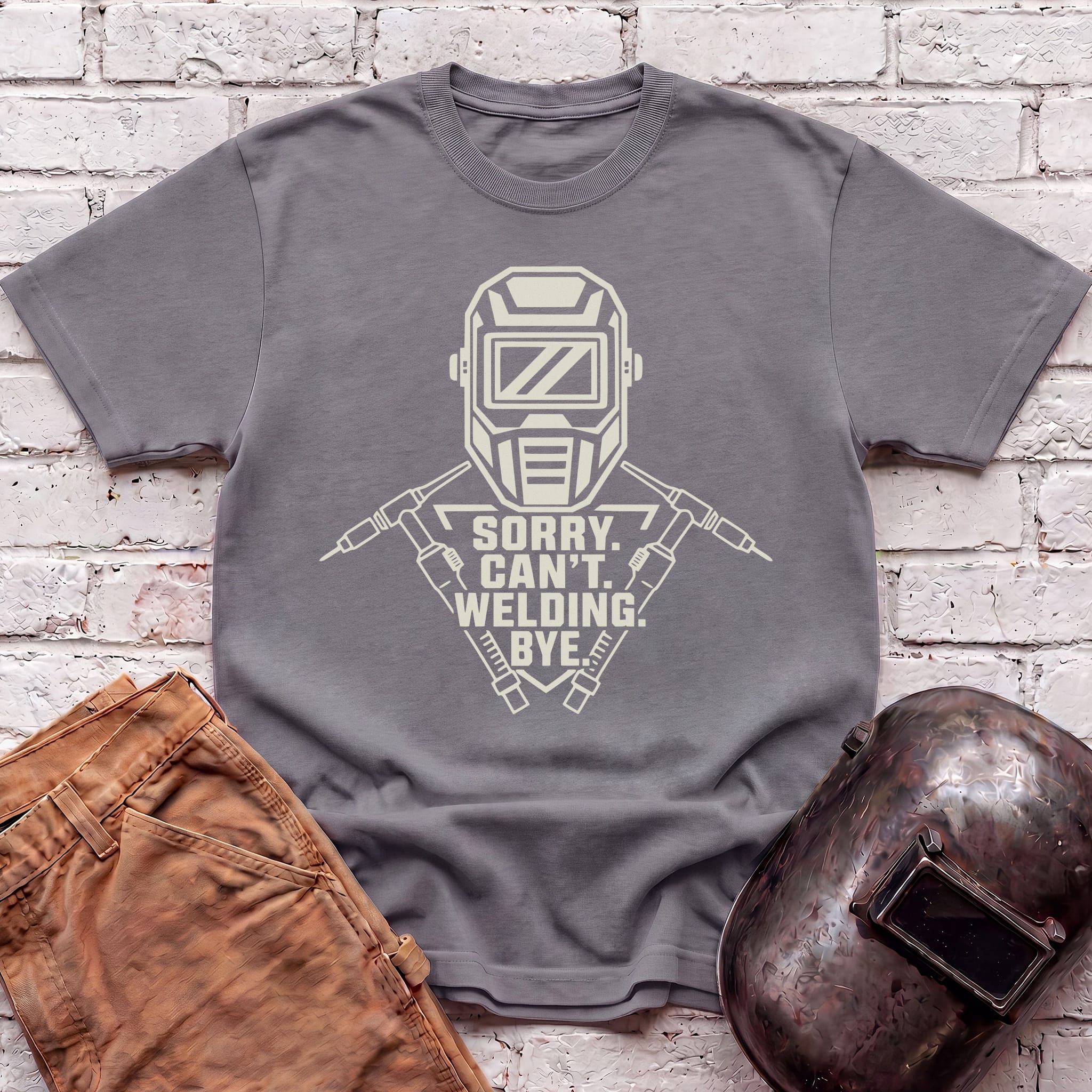 Sorry. Can't. Welding. Bye. T-shirt