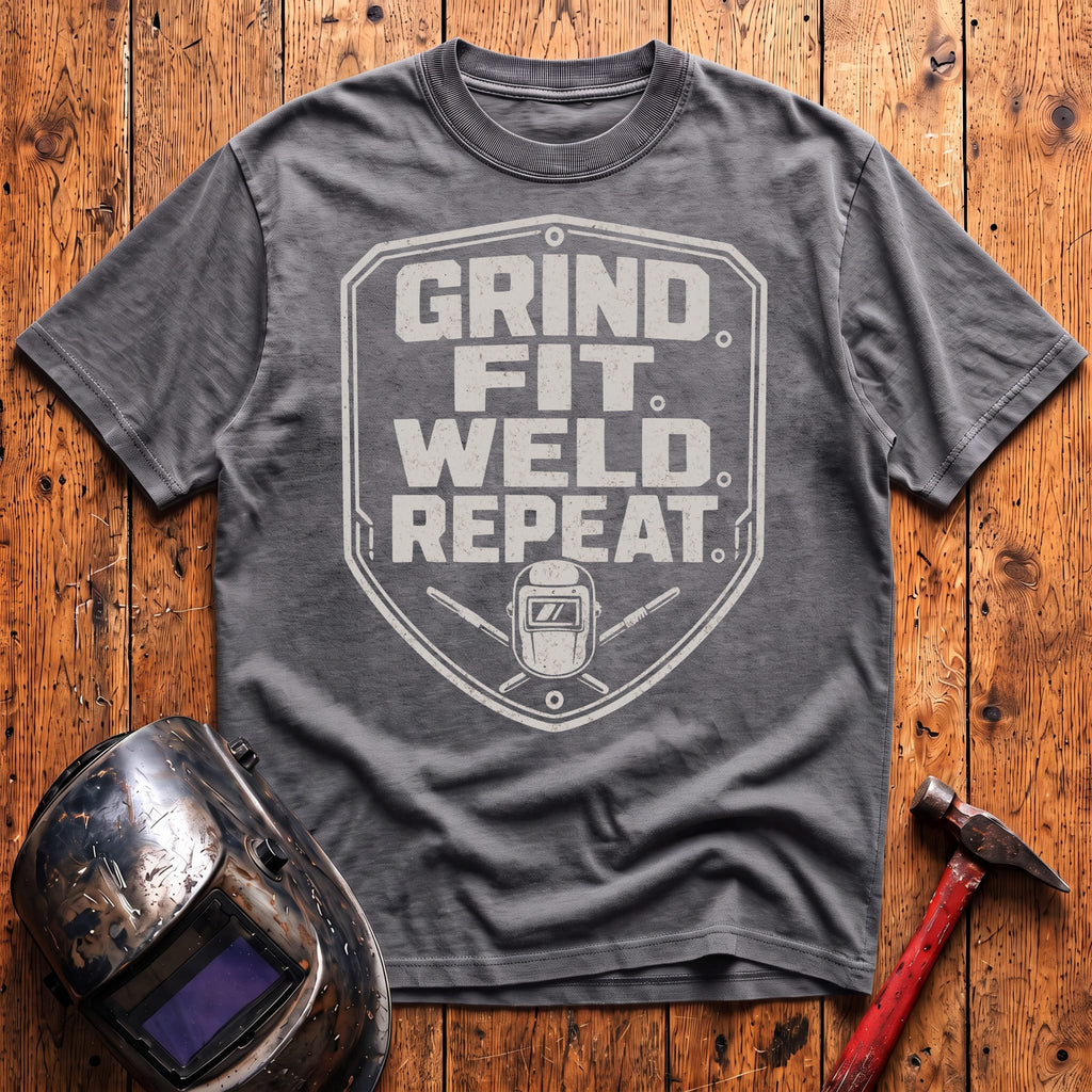 Grind. Fit. Weld. Repeat. T-shirt