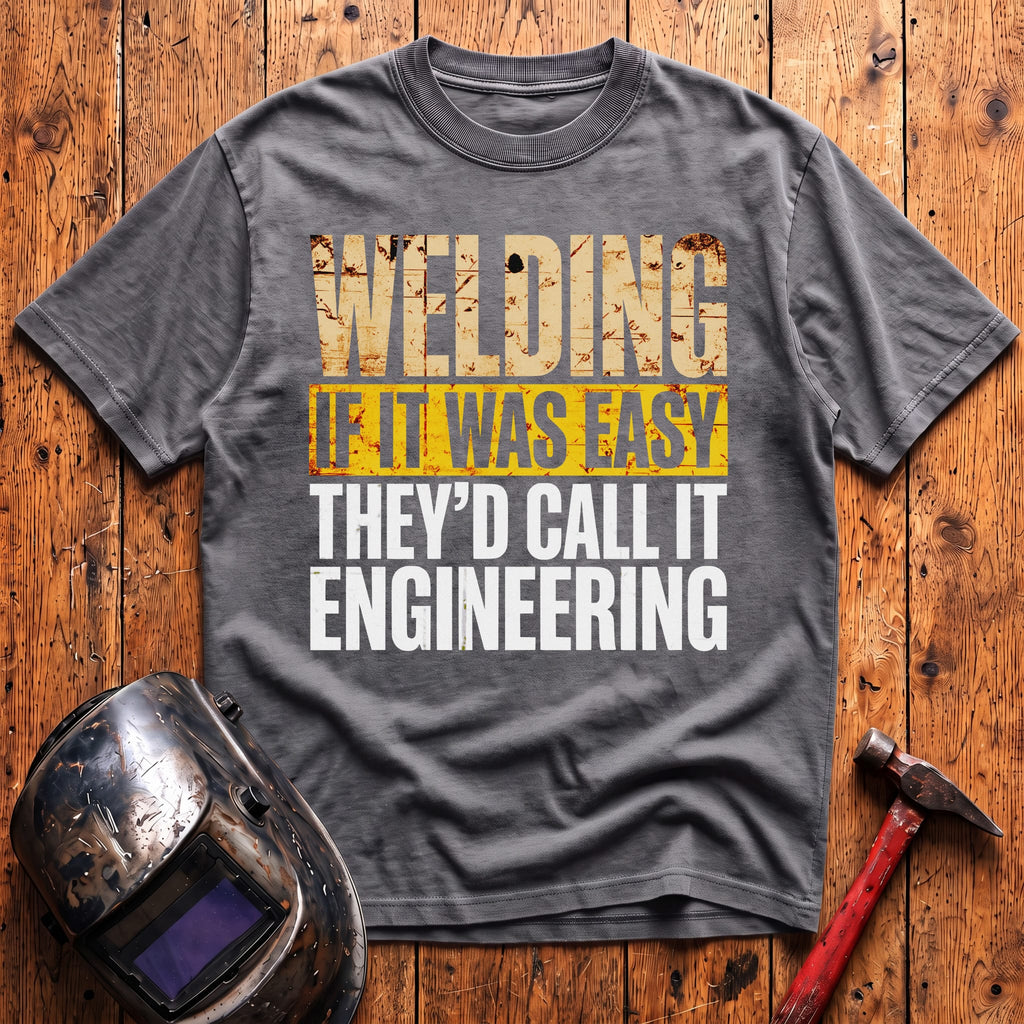 If WELDING was EASY T-shirt