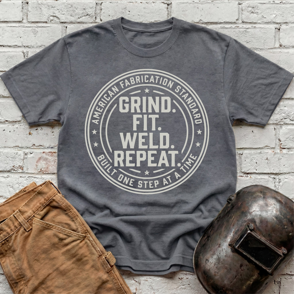 Grind. Fit. Weld. Repeat. T-shirt