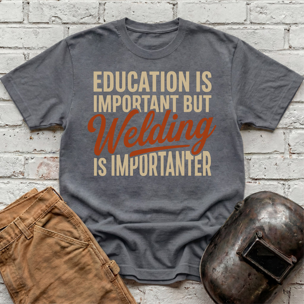Welding Is Importanter T-shirt