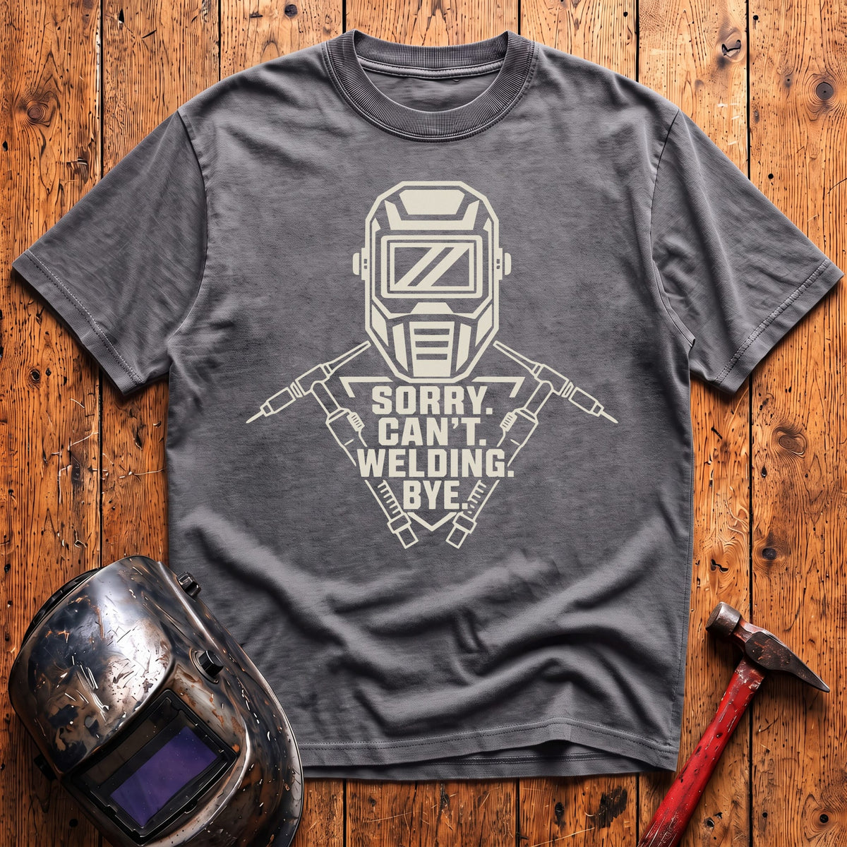 Sorry. Can't. Welding. Bye. T-shirt