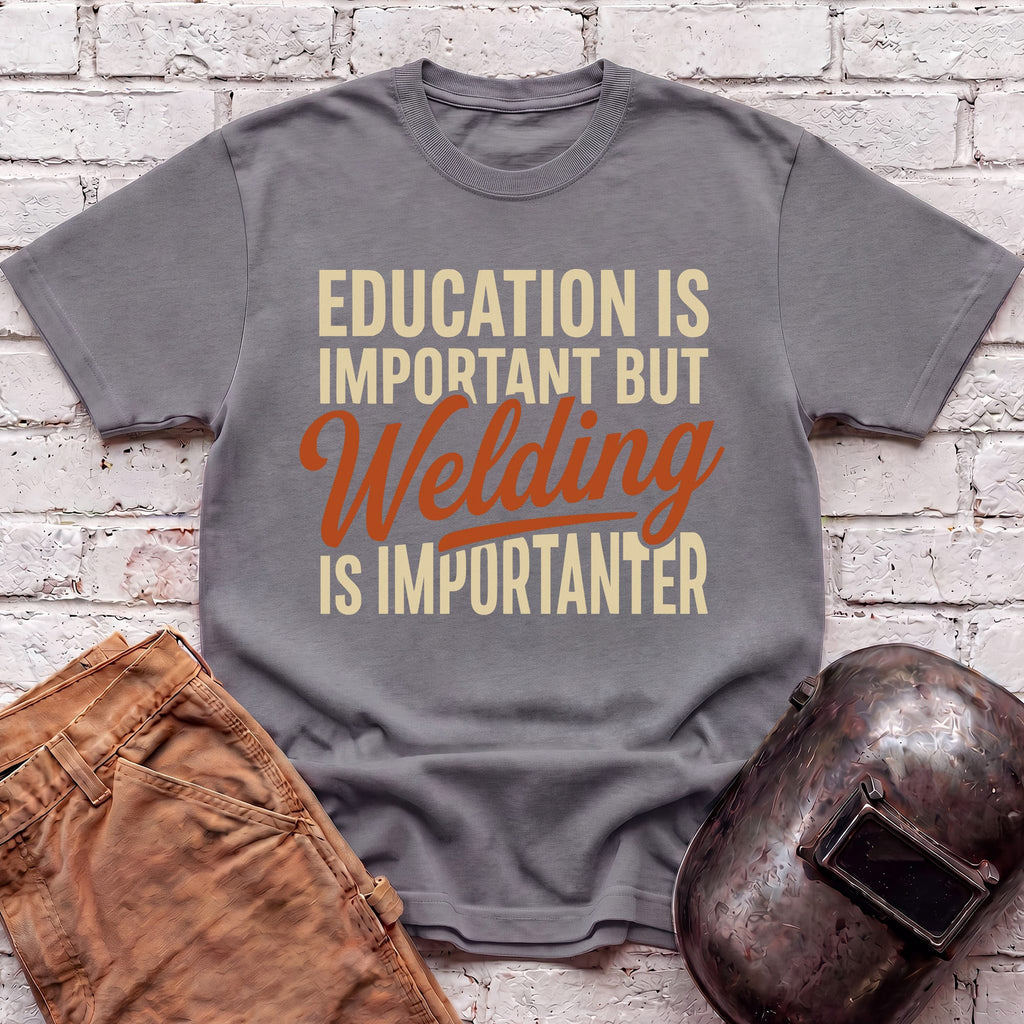 Welding Is Importanter T-shirt