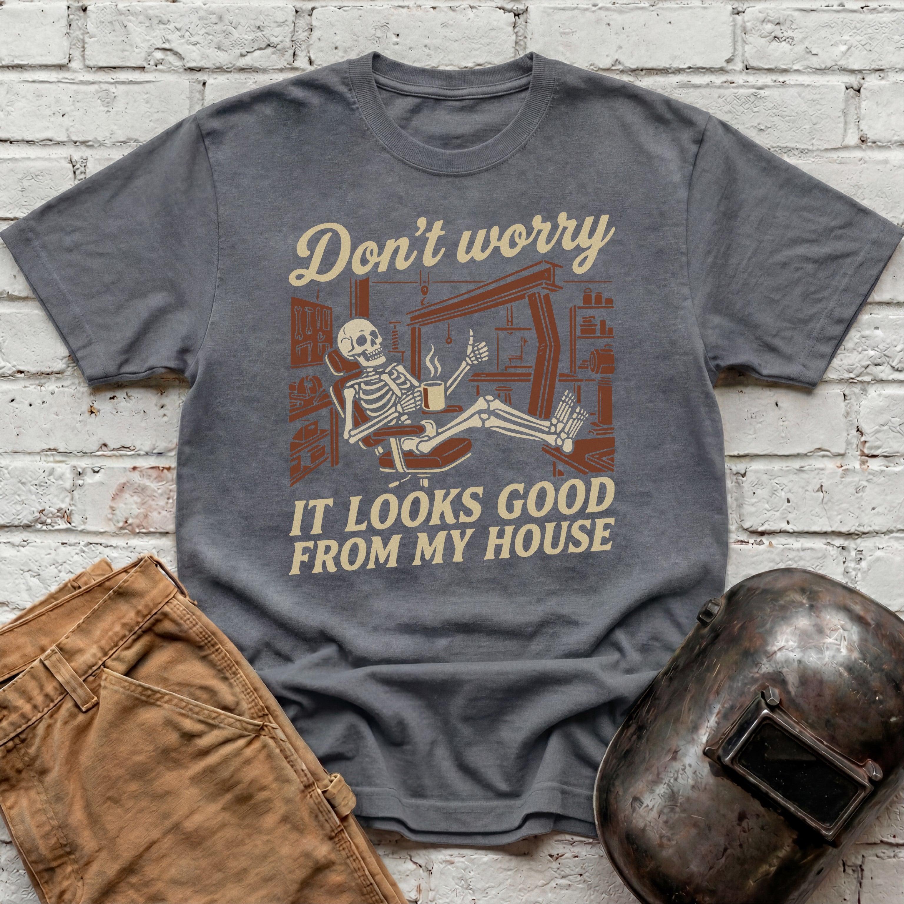 Don't Worry. Looks Good From My House T-shirt