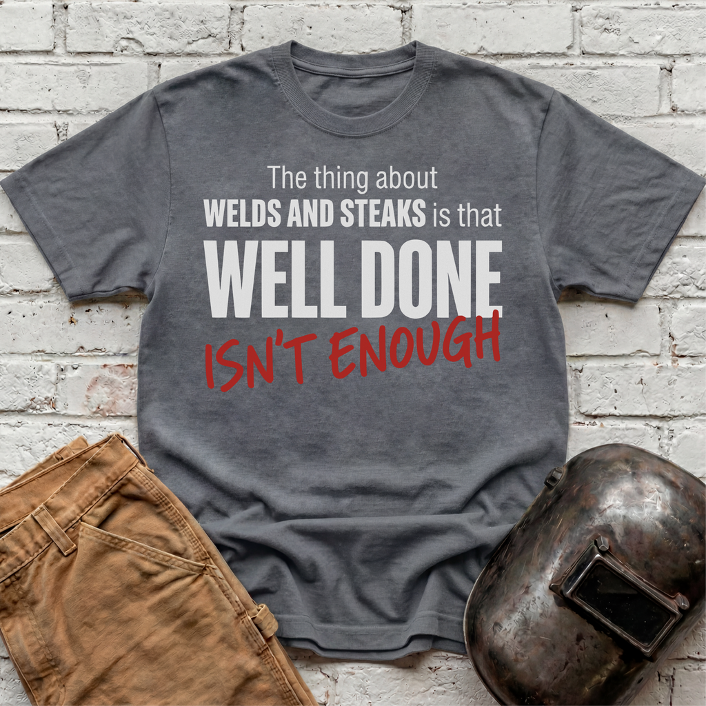 Well Done Isn't Enough T-shirt