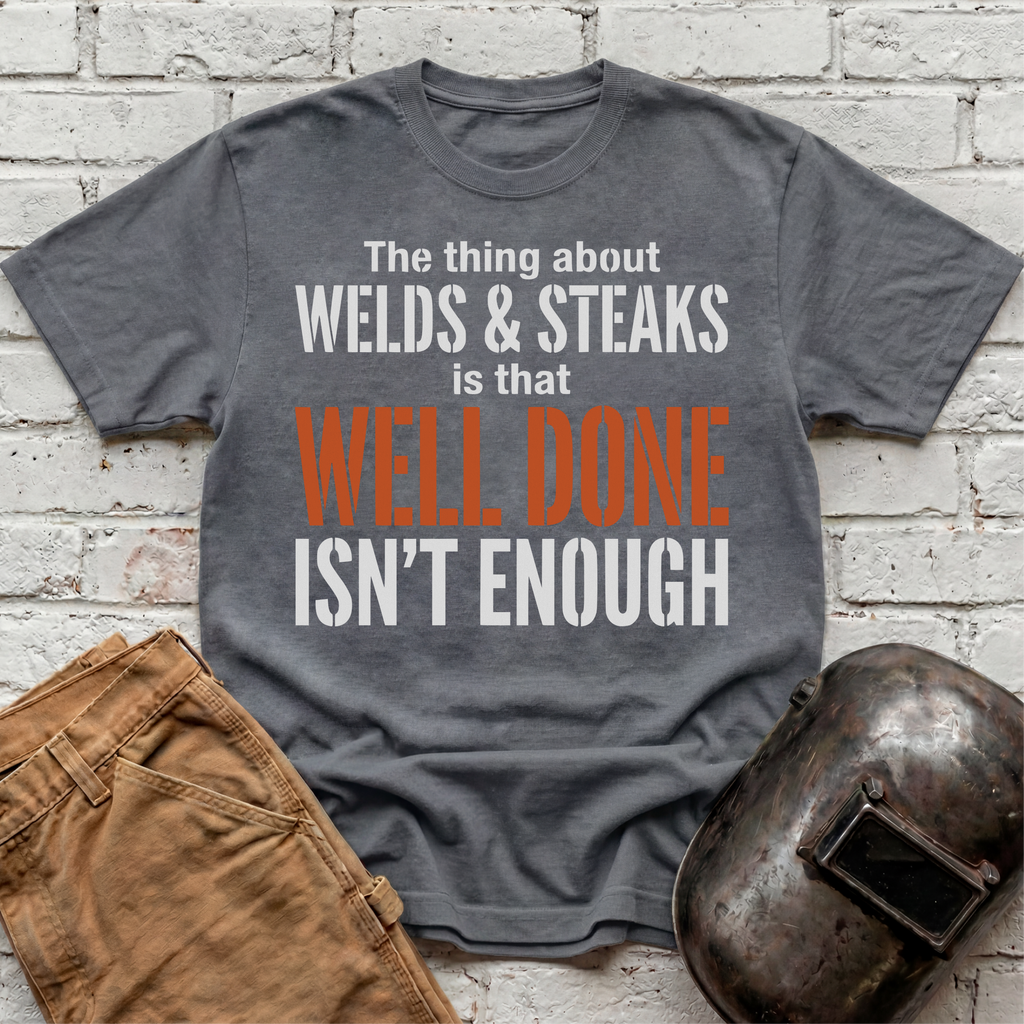 WELL DONE isn't enough T-shirt