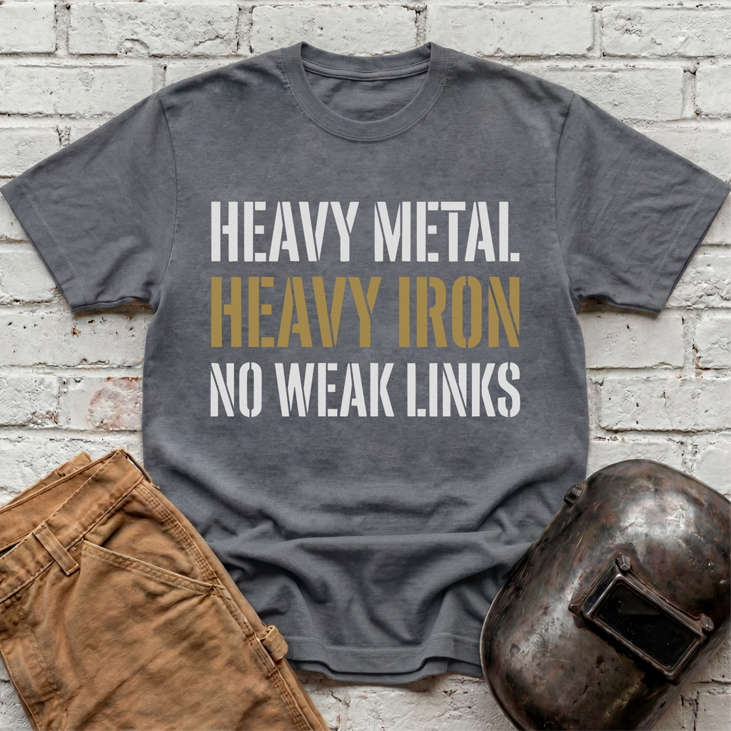 Heavy Metal, Heavy Iron, NO WEAK LINKS T-shirt