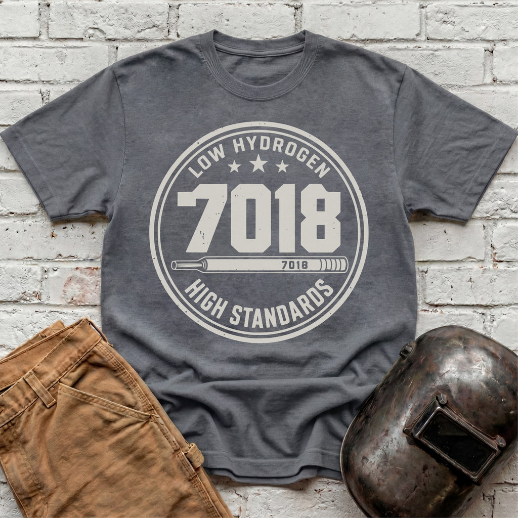 7018 LOW Hydrogen HIGH Standards T-shirt