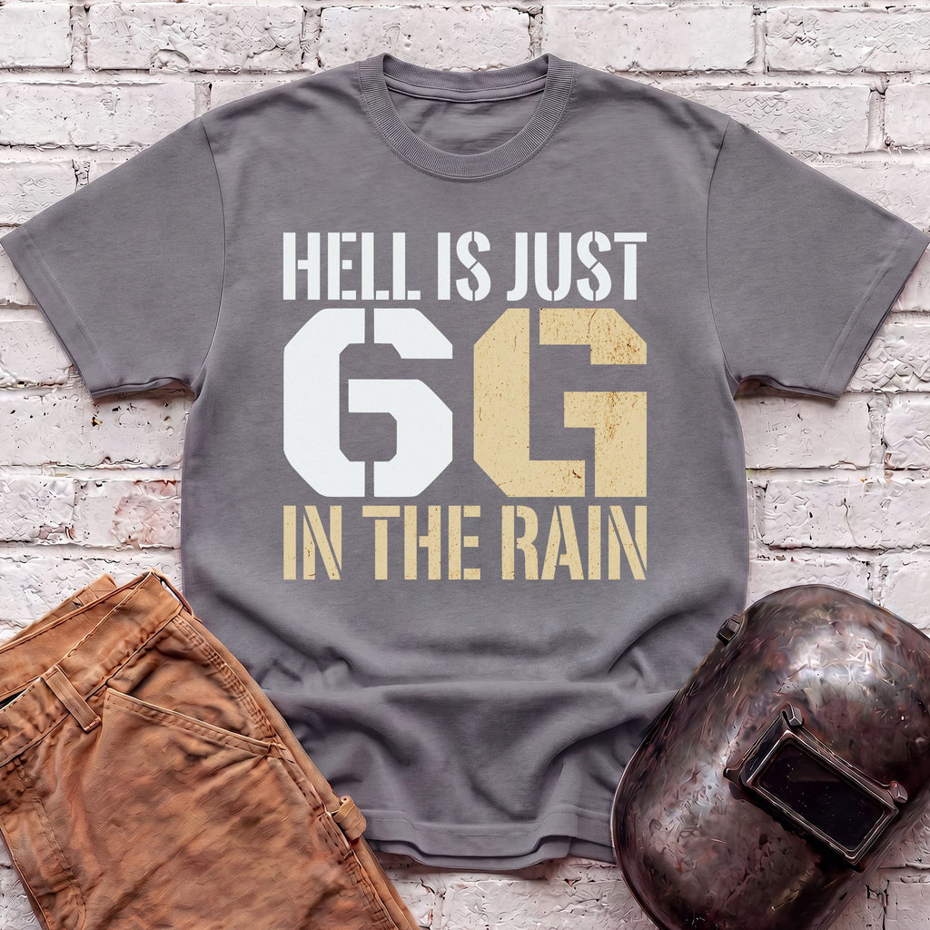 Hell is just 6G in the rain T-shirt