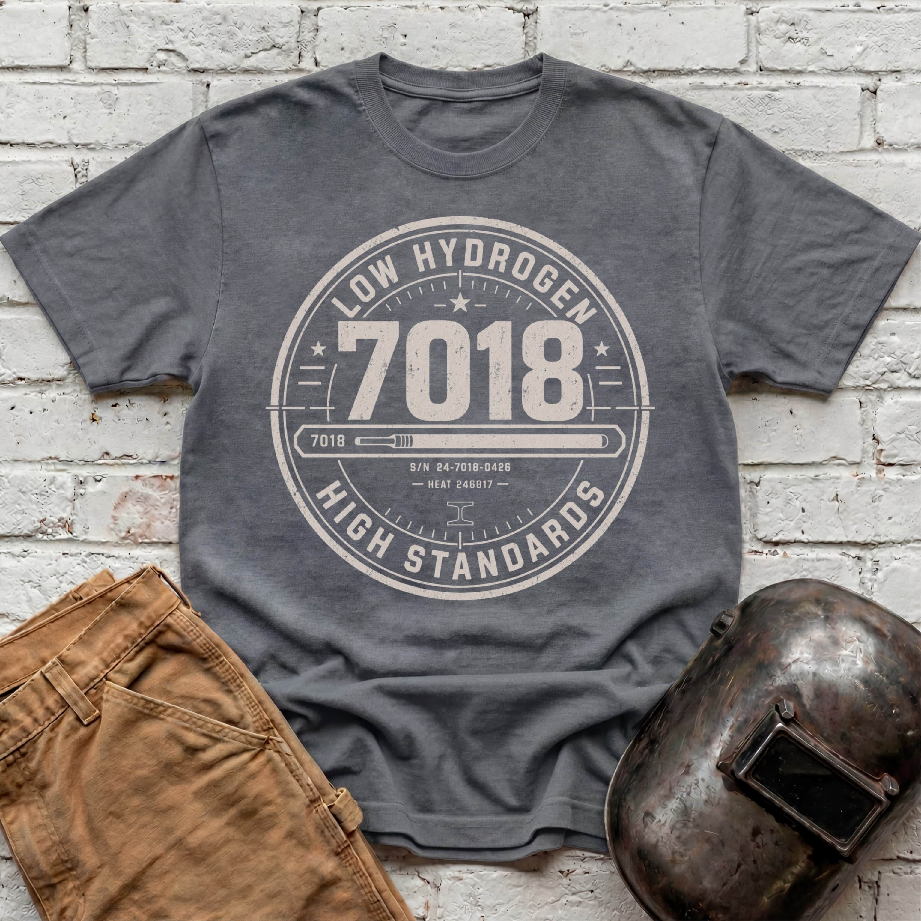 7018 LOW Hydrogen HIGH Standards T-shirt
