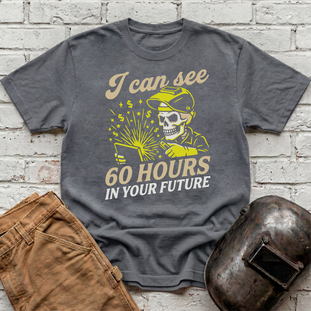 I Can See 60 Hours In Your Future T-shirt