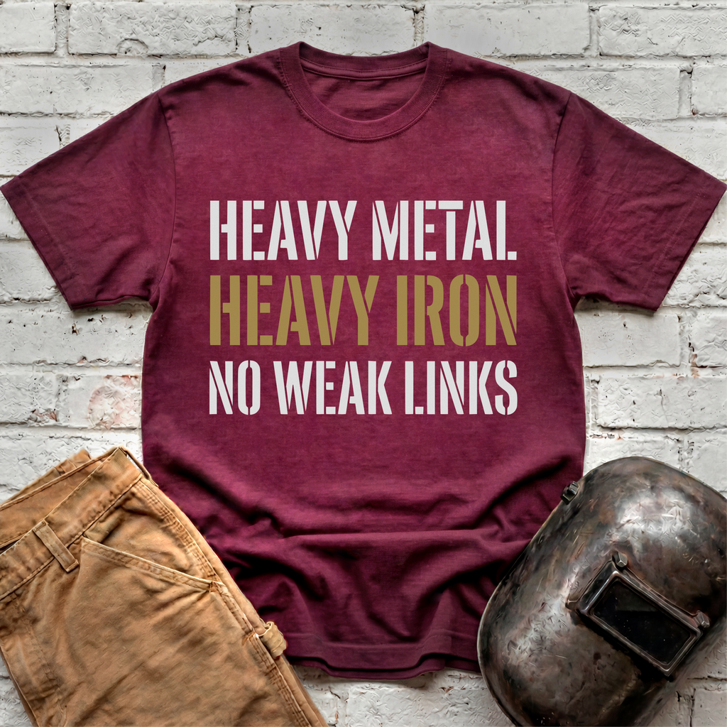 Heavy Metal, Heavy Iron, NO WEAK LINKS T-shirt