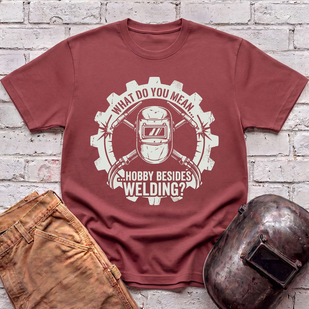 Hobby Besides Welding? T-shirt