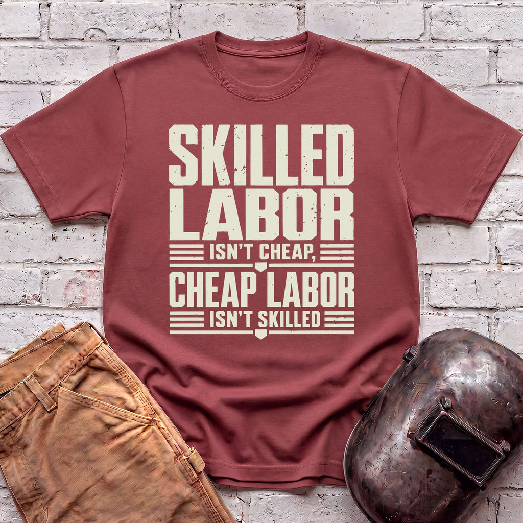 Skilled Labor Isn't Cheap T-shirt