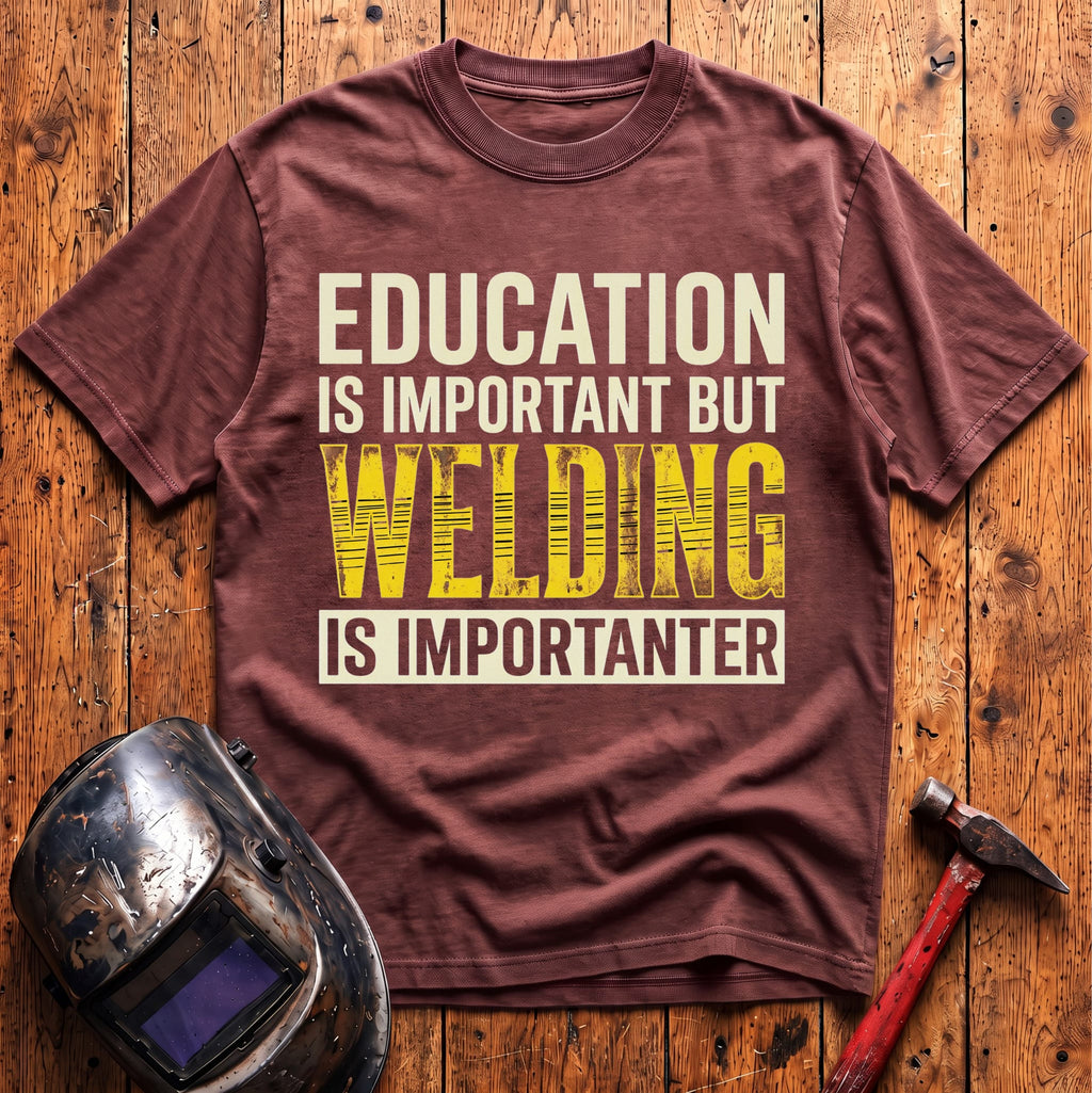 Welding Is Importanter T-shirt