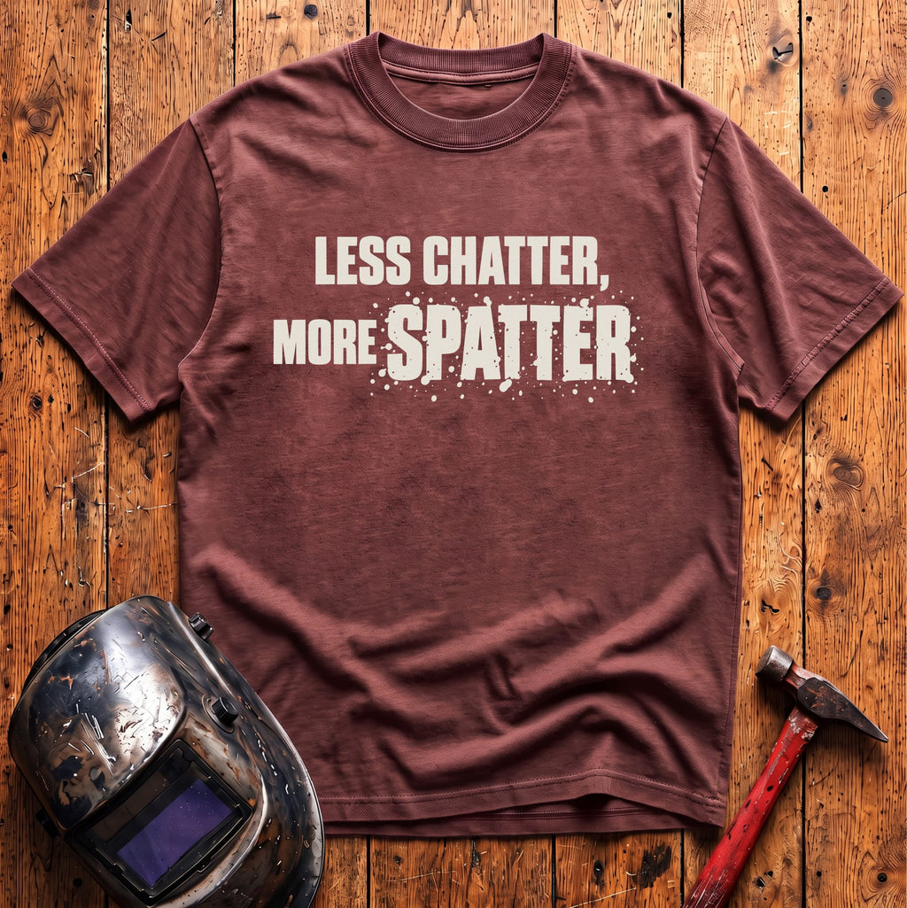 Less Chatter... T-Shirt