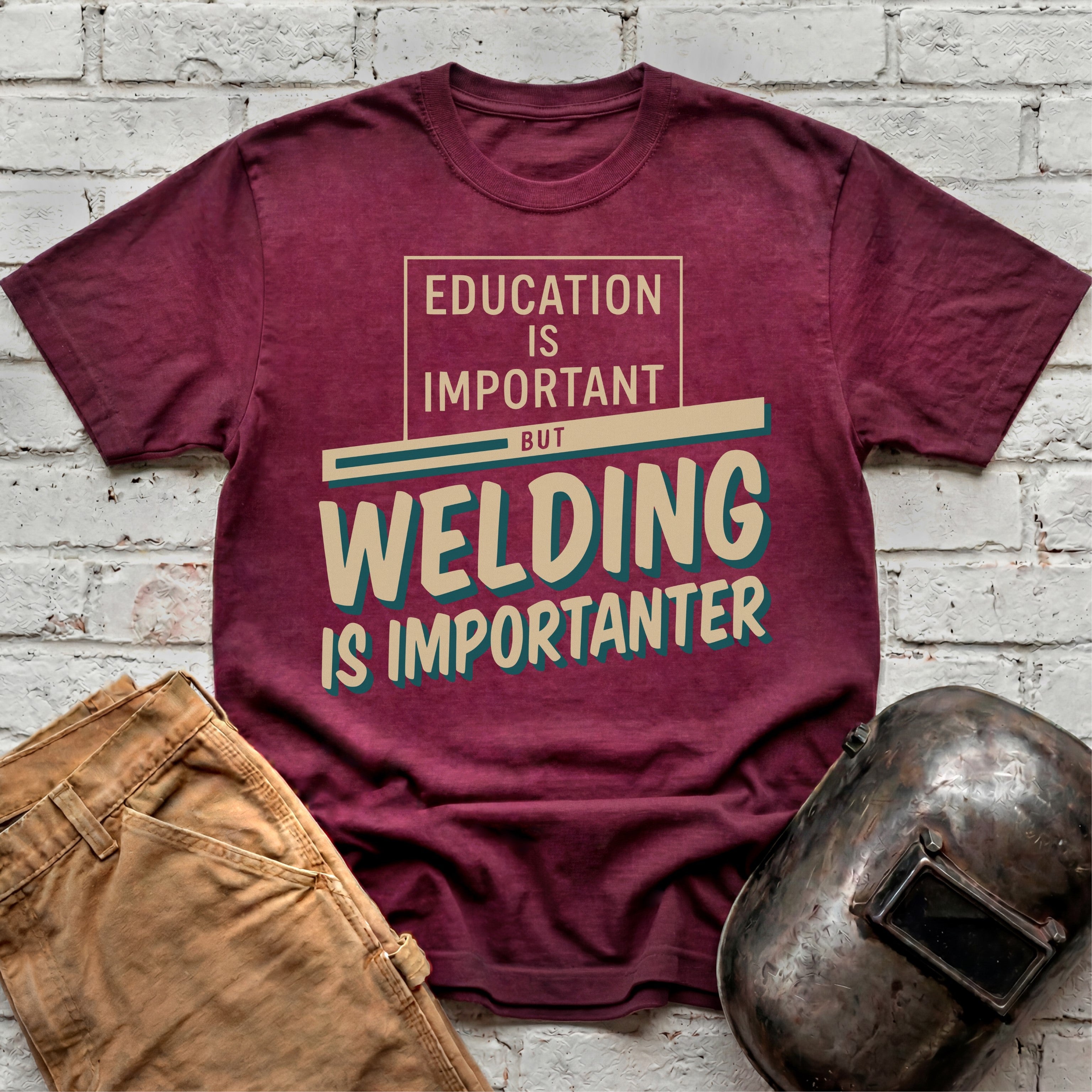 Welding Is Importanter T-shirt