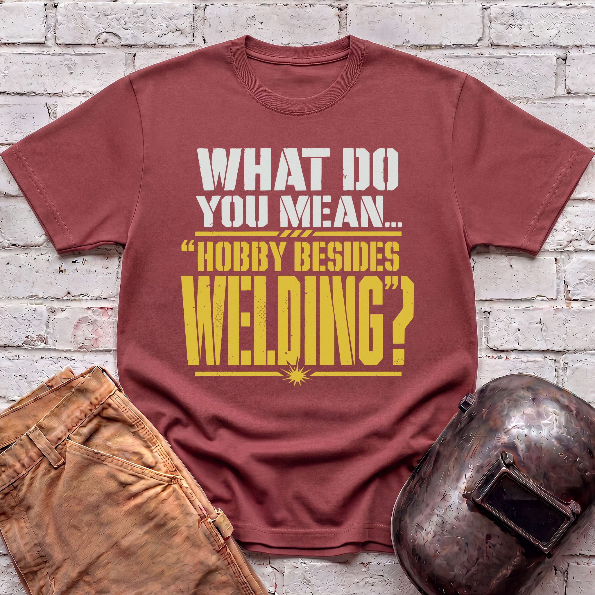 Hobby Besides Welding? T-shirt