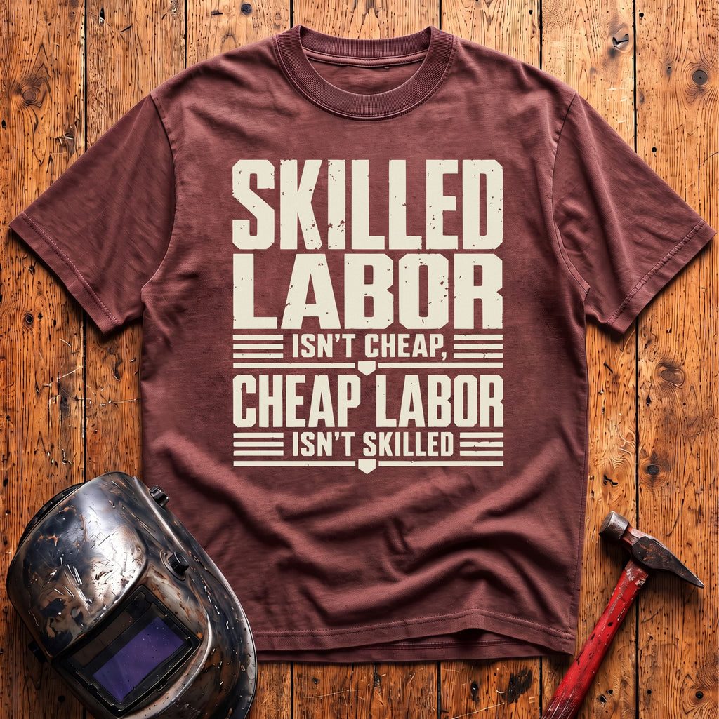 Skilled Labor Isn't Cheap T-shirt