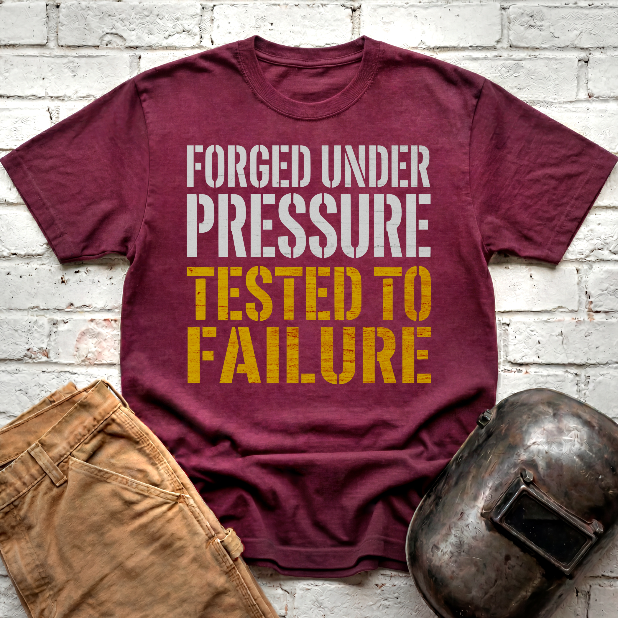 Forged Under Pressure, Tested To Failure T-shirt