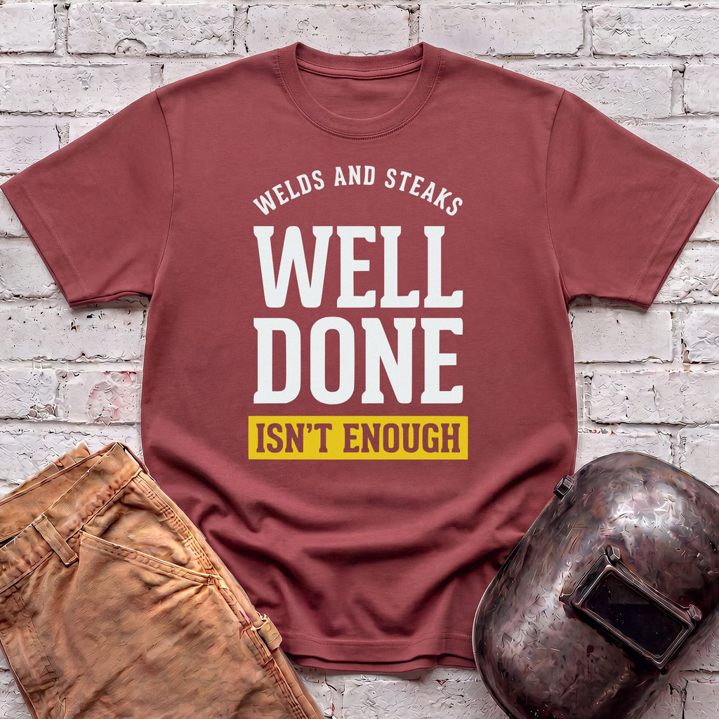 WELL DONE isn't enough T-shirt