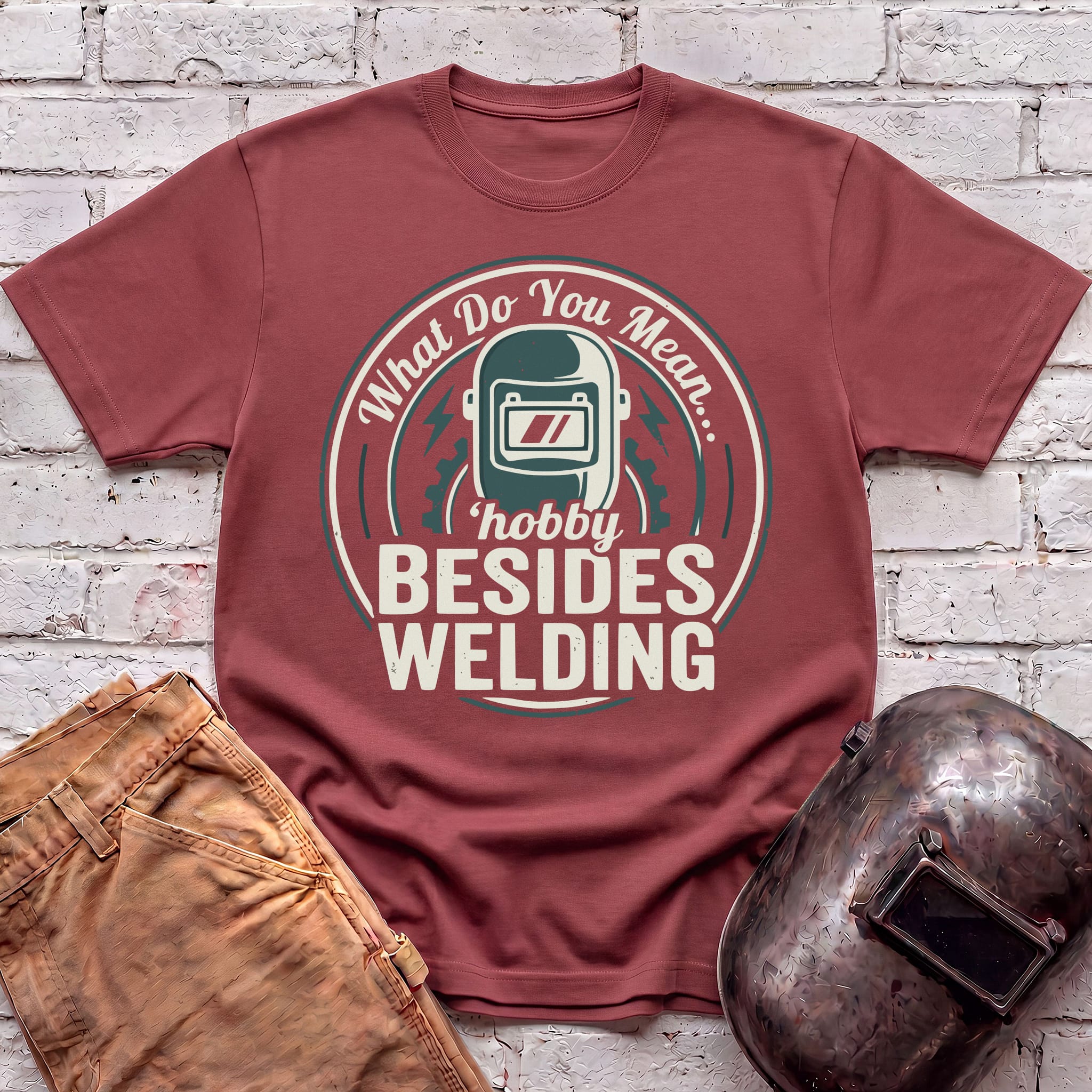 ...besides WELDING? T-shirt