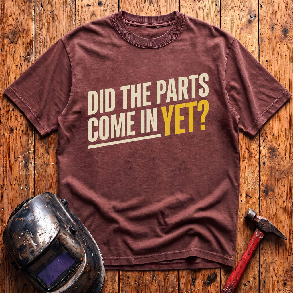 Did The Parts Come T-Shirt