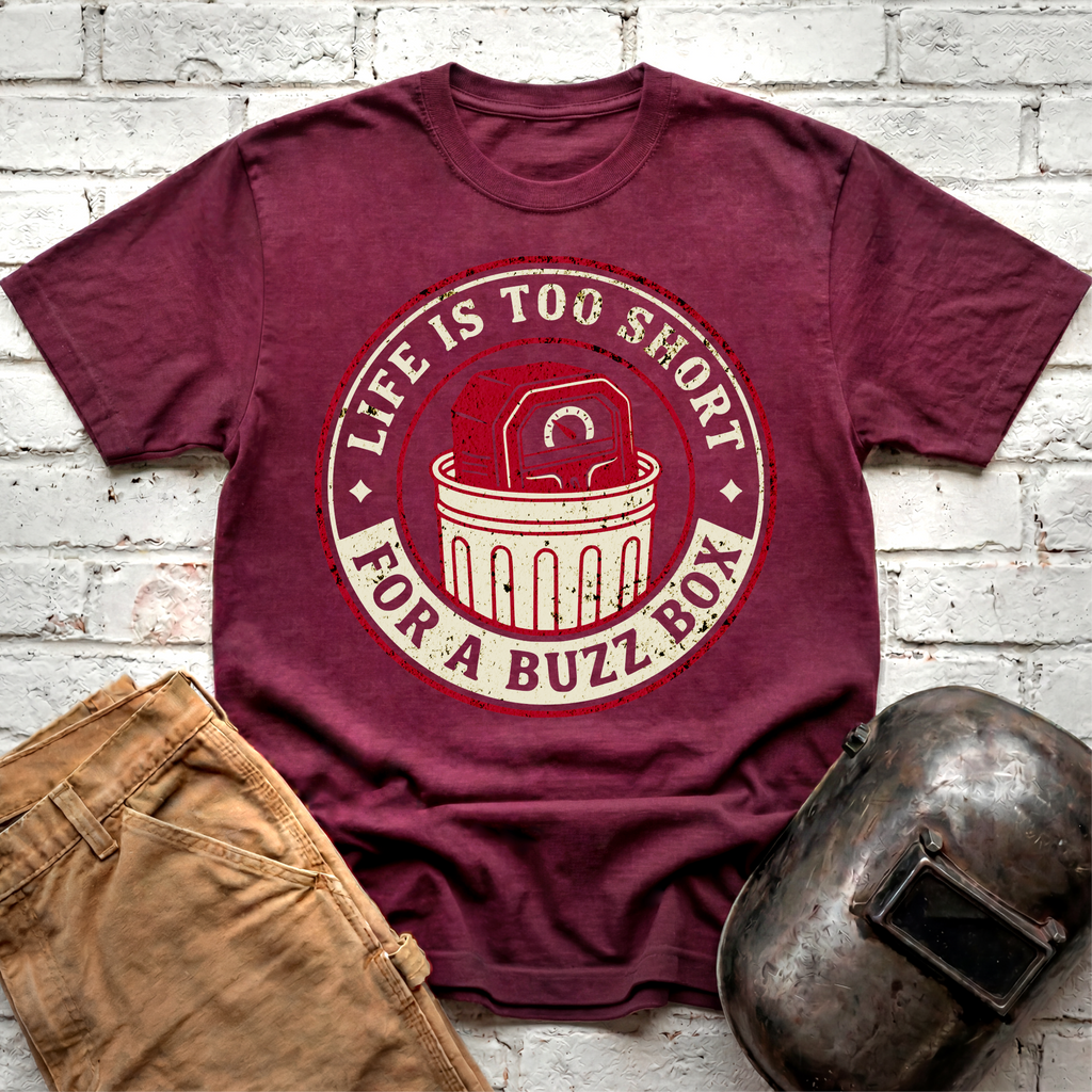 Life is too short for a BUZZ BOX T-shirt