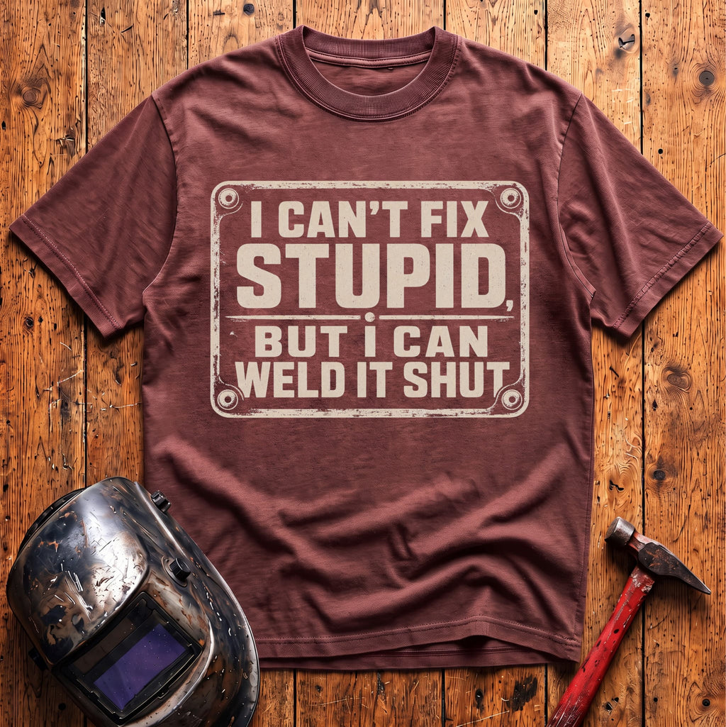 Can't Fix Stupid T-Shirt