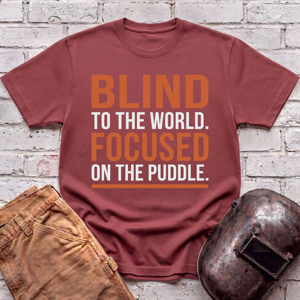 BLIND To The World FOCUSED On The Puddle T-shirt