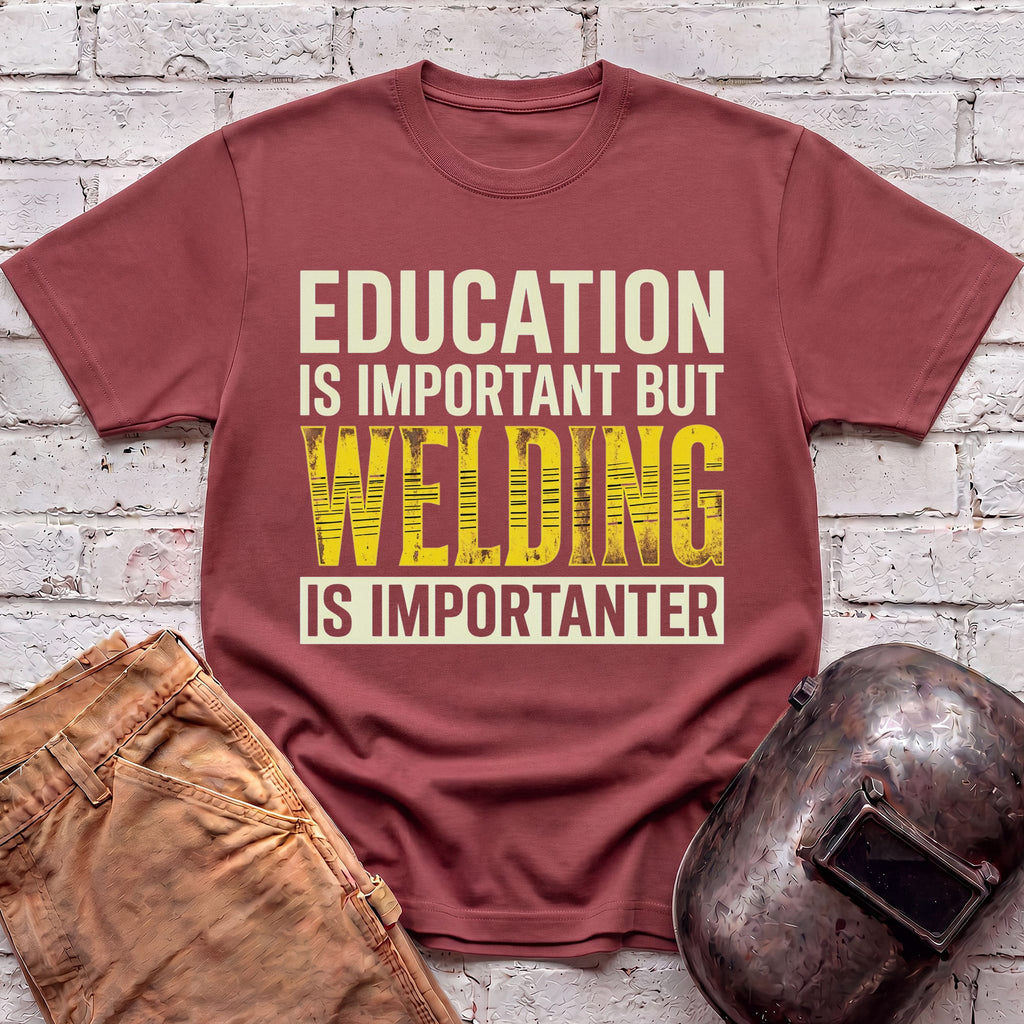 Welding Is Importanter T-shirt