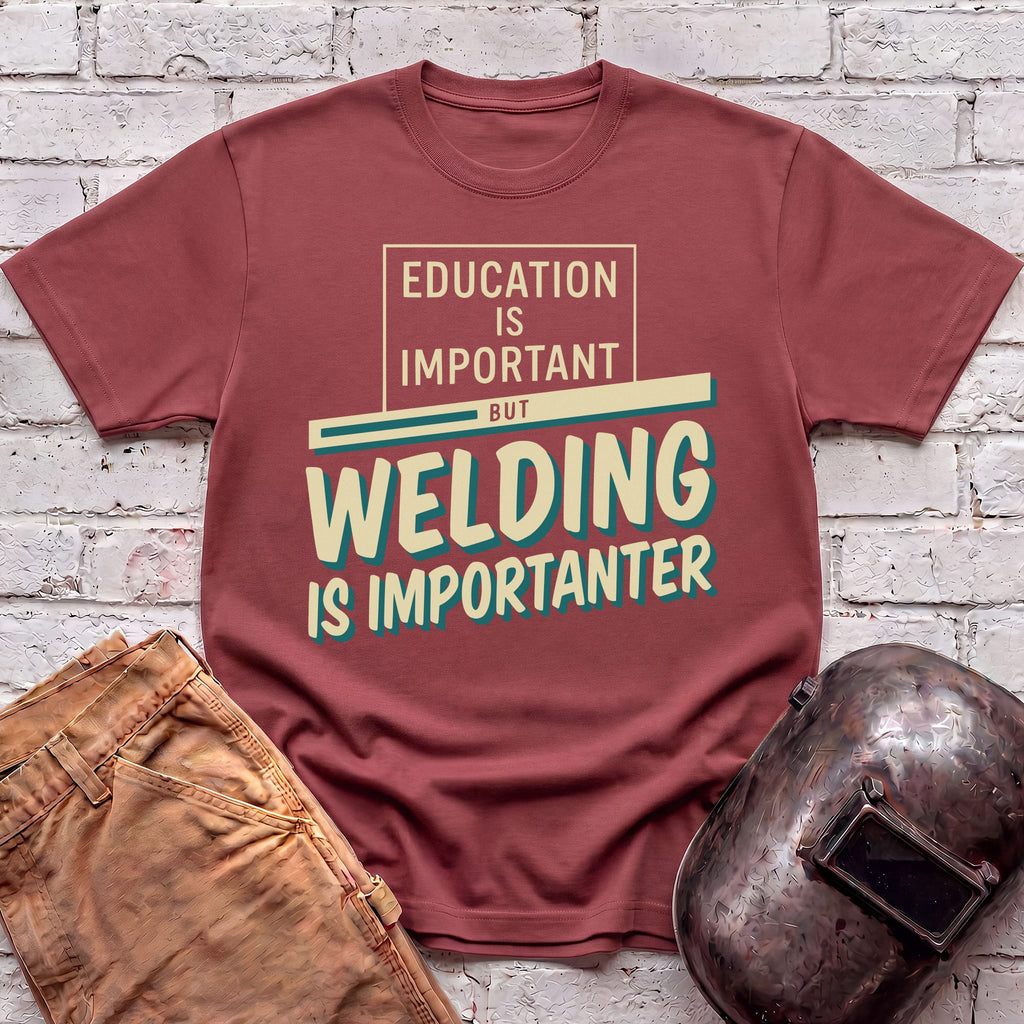 Welding Is Importanter T-shirt
